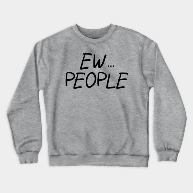 Ew... People Crewneck Sweatshirt by PeppermintClover